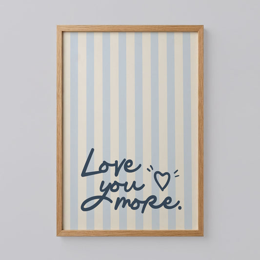 Love You More Typography Poster