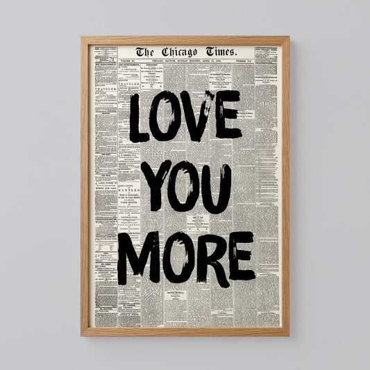 Love You More Newspaper Print Art