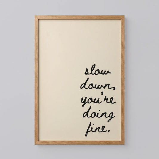 Slow Down You're Doing Fine Print
