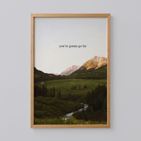 You're Gonna Go Far Print Art