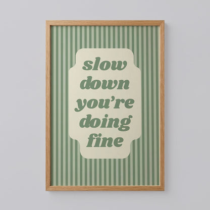 Slow Down You're Doing Fine Art Print