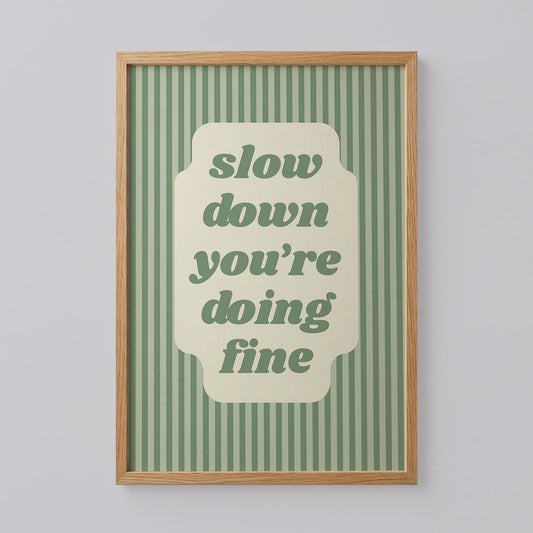 Slow Down You're Doing Fine Art Print