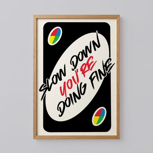 Slow Down You're Doing Fine Print