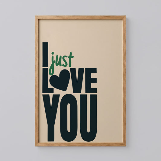 I Just Love You Quote Poster
