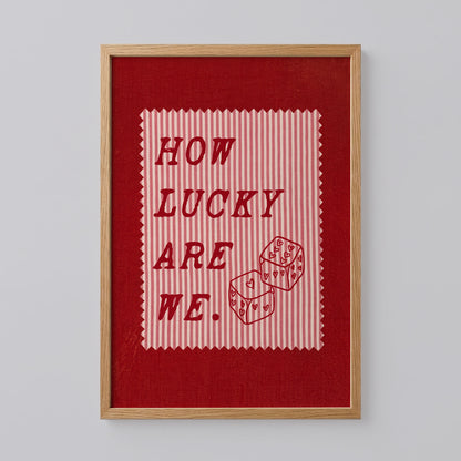 How Lucky Are We Print Art