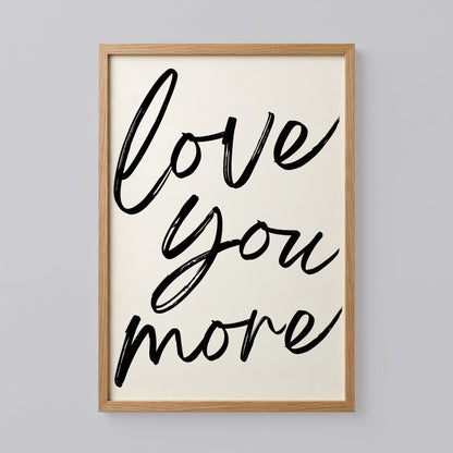 Love You More Print