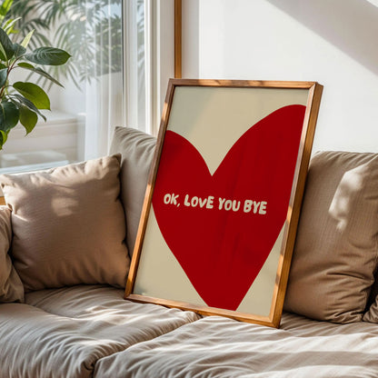 Ok Love You Bye Print