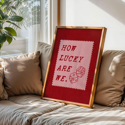 How Lucky Are We Print Art