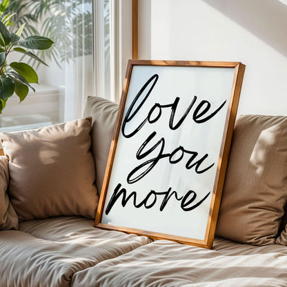 Love You More Print