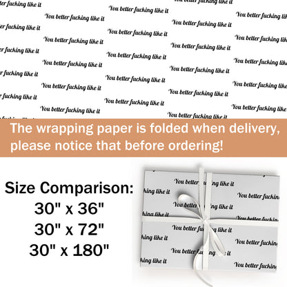 You better like it Wrapping Paper Roll