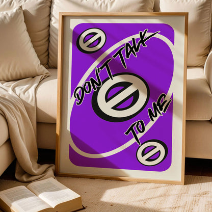 Don't Talk To Me Uno Card Print
