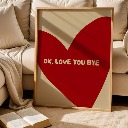Ok Love You Bye Print