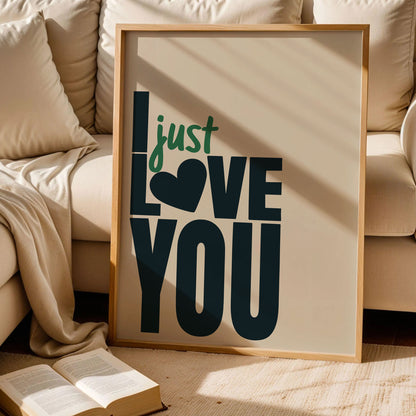 I Just Love You Quote Poster