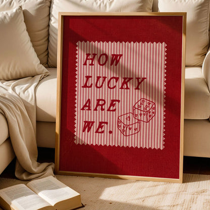How Lucky Are We Print Art