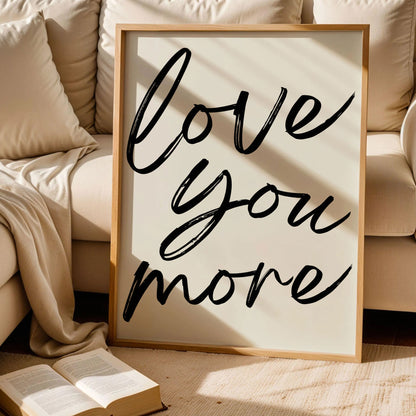 Love You More Print