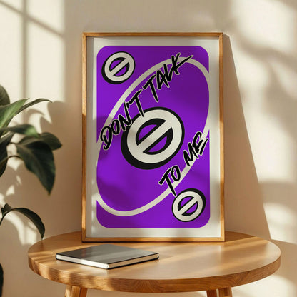 Don't Talk To Me Uno Card Print