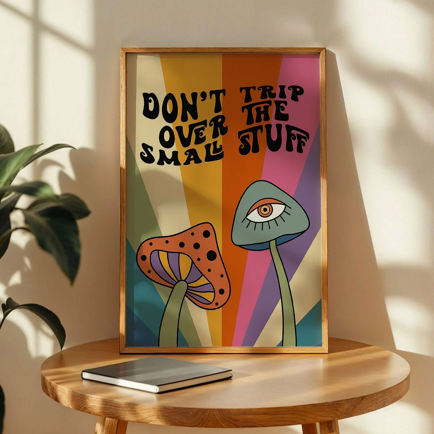 Mushroom Don't Trip Over The Small Stuff Print
