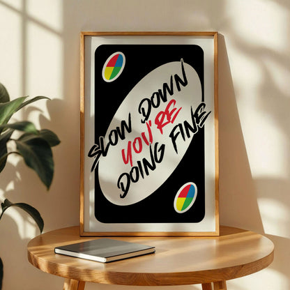Slow Down You're Doing Fine Print