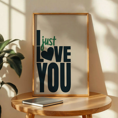 I Just Love You Quote Poster