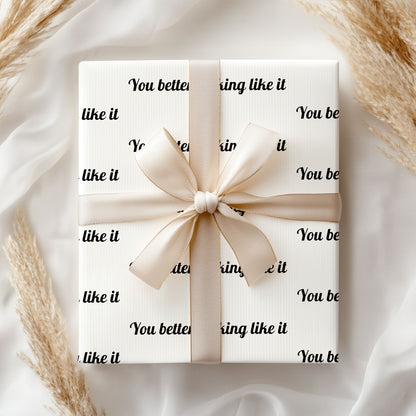You better like it Wrapping Paper Roll