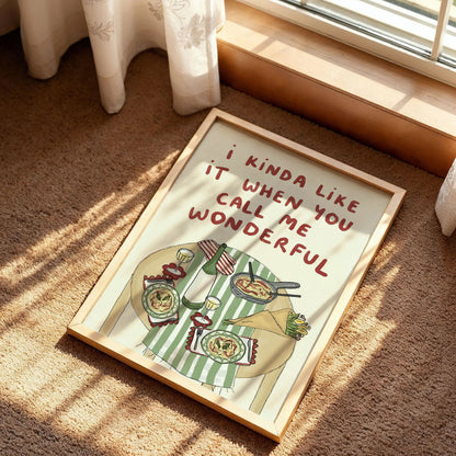 I Kinda Like It When You Call Me Wonderful Wall Print