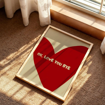 Ok Love You Bye Print