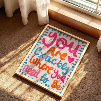 You Are Exactly Where You Need To Be Poster