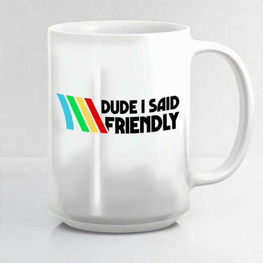 Dude I Said Friendly Arc Raiders Coffee Mug