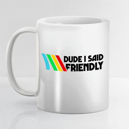 Dude I Said Friendly Arc Raiders Coffee Mug