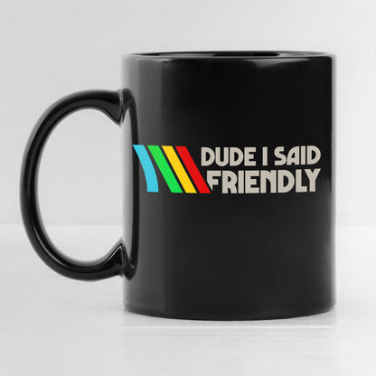 Dude I Said Friendly Arc Raiders Coffee Mug