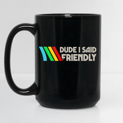 Dude I Said Friendly Arc Raiders Coffee Mug